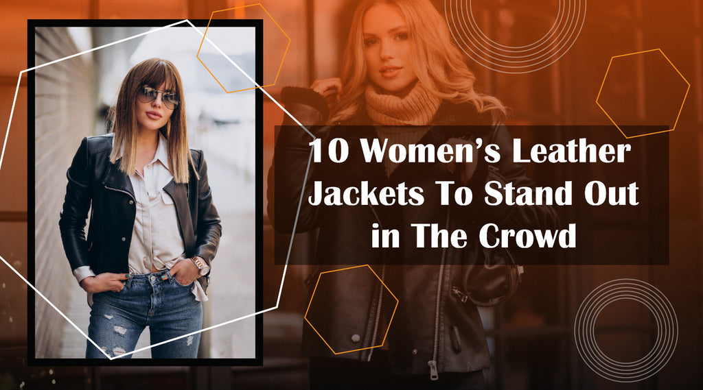 10 Women Leather Jackets To Stand Out in The Crowd
