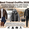 Best Travel Outfits 2026: Boost Your trip with Classic Leather Jackets & Leather Vests