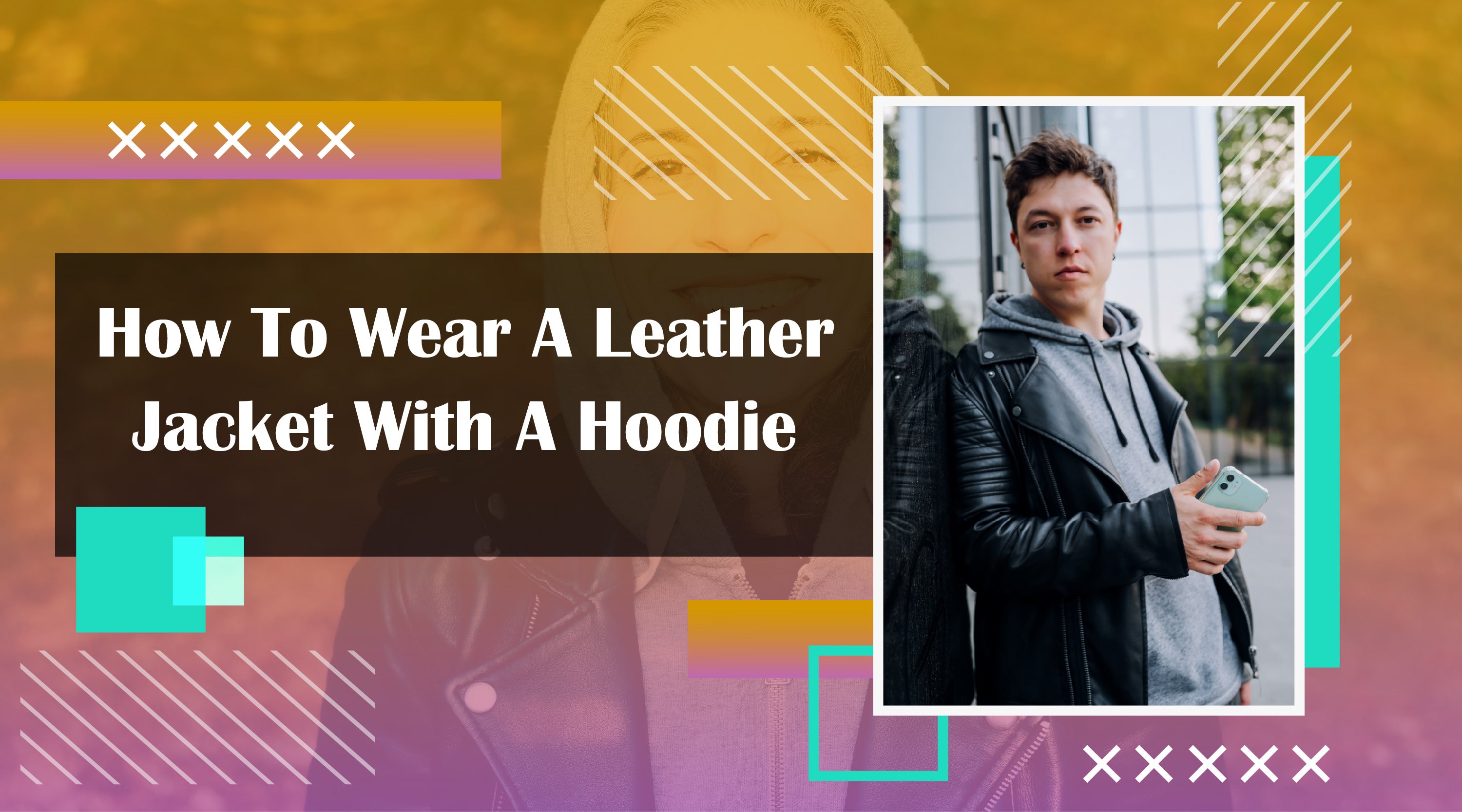 How to Wear A Leather Jacket With A Hoodie?