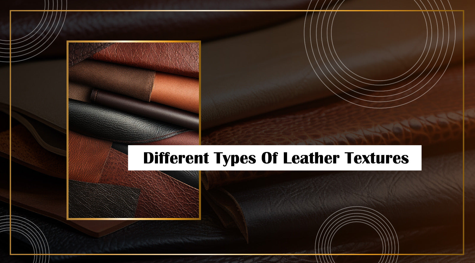 Different Types Of Leather Textures – A Comprehensive Understanding