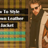How to Style a Brown Leather Jacket: Tips and Ideas
