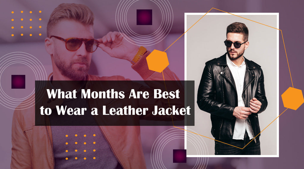 What Months Are Best to Wear a Leather Jacket